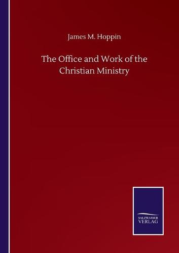The Office and Work of the Christian Ministry (Paperback)