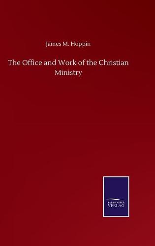 The Office and Work of the Christian Ministry (Hardback)