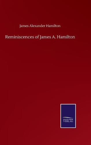 Reminiscences of James A. Hamilton (Hardback)
