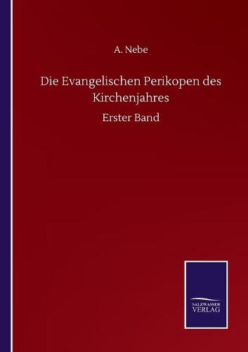 Die Evangelischen Perikopen des Kirchenjahres: Erster Band (Paperback)