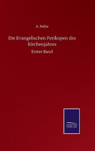 Die Evangelischen Perikopen des Kirchenjahres: Erster Band (Hardback)