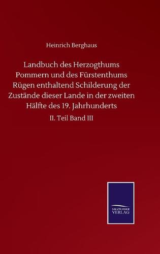 Landbuch des Herzogthums Pommern und des Furstenthums Rugen enthaltend Schilderung der Zustande dieser Lande in der zweiten Halfte des 19. Jahrhunderts: II. Teil Band III (Hardback)