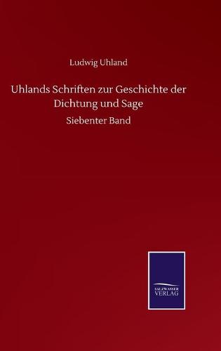 Uhlands Schriften zur Geschichte der Dichtung und Sage: Siebenter Band (Hardback)