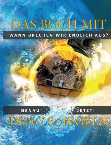 Das Buch mit den 7 Siegeln: Wann brechen wir endlich aus? Genau jetzt! (Paperback)