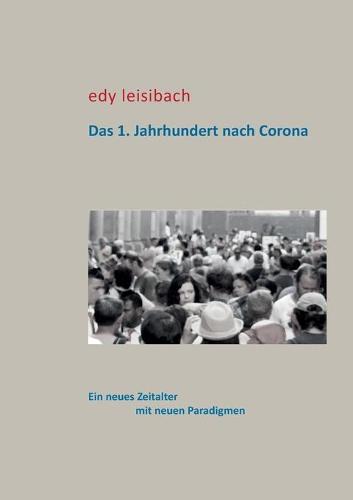 Das 1. Jahrhundert nach Corona: Ein neues Zeitalter mit neuen Paradigmen (Paperback)