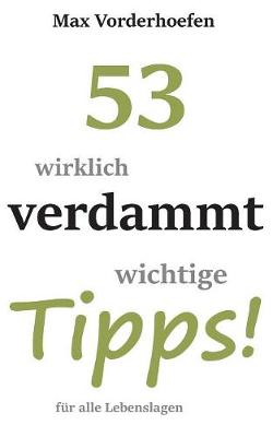 53 Wirklich Verdammt Wichtige Tipps! F r Alle Lebenslagen (Paperback)