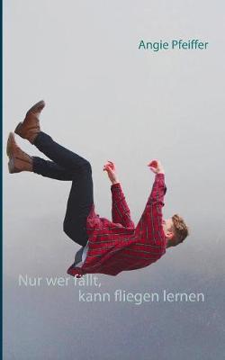Nur Wer F llt, Kann Fliegen Lernen (Paperback)