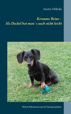 Krumme Beine - ALS Dackel Hat Man s Auch Nicht Leicht (Paperback)