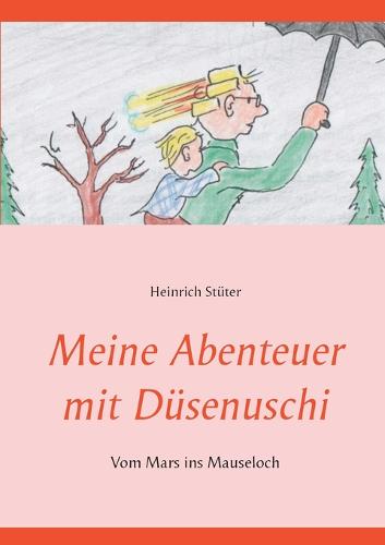 Meine Abenteuer mit Dusenuschi: Vom Mars ins Mauseloch (Paperback)
