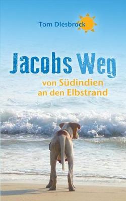 Jacobs Weg: von Sudindien an den Elbstrand (Paperback)