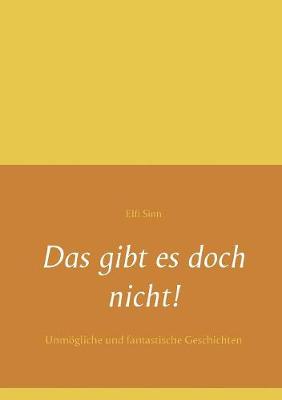 Das gibt es doch nicht!: Unmoegliche und fantastische Geschichten (Paperback)