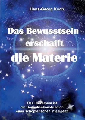 Das Bewusstsein Erschafft Die Materie (Paperback)