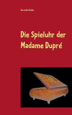 Die Spieluhr Der Madame Dupr (Paperback)