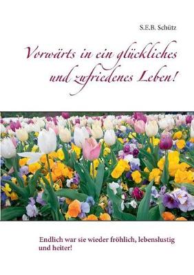 Vorw rts in Ein Gl ckliches Und Zufriedenes Leben! (Paperback)