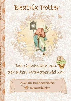 Die Geschichte von der alten Wandpendeluhr (inklusive Ausmalbilder; deutsche Erstveroeffentlichung!) (Paperback)