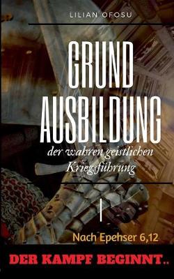 Grundausbildung Der Wahren Geistlichen Kriegsf hrung I (Paperback)