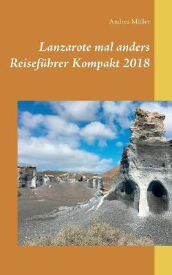 Lanzarote Mal Anders Reisef hrer Kompakt 2018 (Paperback)