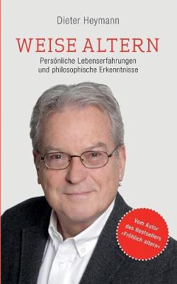 Weise altern: Persoenliche Lebenserfahrungen und philosophische Erkenntnisse (Paperback)