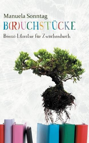 B(r)uchstucke: Bonsai-Literatur fur Zwischendurch (Paperback)