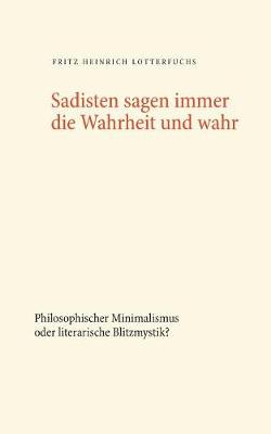 Sadisten Sagen Immer Die Wahrheit Und Wahr (Paperback)