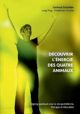 D couvrez L nergie Des Quatre Animaux (Paperback)