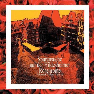 Spurensuche Auf Der Hildesheimer Rosenroute. (Paperback)