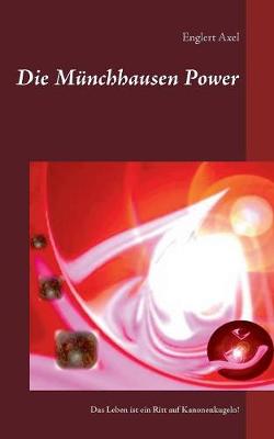 Die Munchhausen Power: Das Leben ist ein Ritt auf Kanonenkugeln (Paperback)