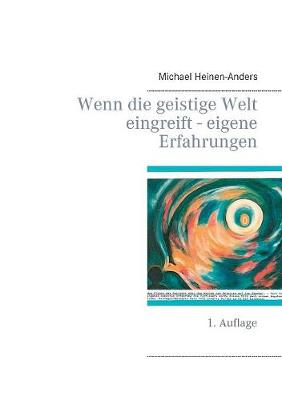 Wenn Die Geistige Welt Eingreift - Eigene Erfahrungen (Paperback)