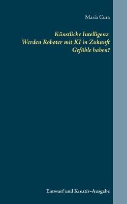 K nstliche Intelligenz. Werden Roboter Mit KI in Zukunft Gef hle Haben? (Paperback)