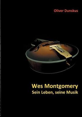 Wes Montgomery - Sein Leben, Seine Musik (Paperback)