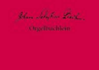 Orgelbuchlein BWV 599-644 - Documenta Musicologica No.11 (Hardback)