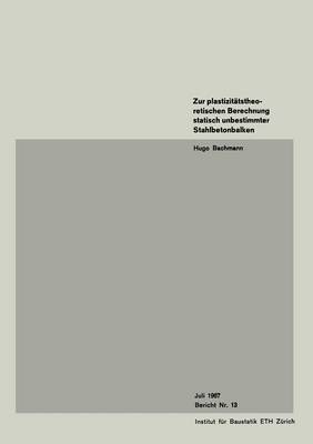 Zur Plastizit tstheoretischen Berechnung Statisch Unbestimmter Stahlbetonbalken - Institut Fa1/4r Baustatik Und Konstruktion 13 (Paperback)