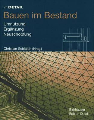 Bauen Im Bestand: Umnutzung, Erg�nzung, Neusch�pfung - Im Detail (Deutsch) (Hardback)