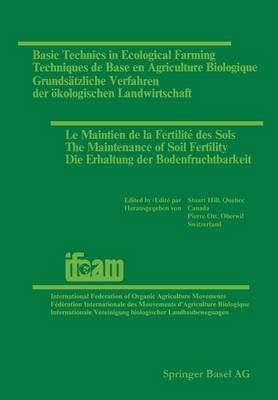 Basic Technics in Ecological Farming / Techniques de Base en Agriculture Biologique / Grundsatzliche Verfahren der oekologischen Landwirtschaft / Le Maintien de la Fertilite des Sols / The Maintenance of Soil Fertility / Die Erhaltung der Bodenfruchtbarkeit: Papers * Exposes * Referate Presented at the 2nd International Conference held by IFOAM, Montreal, October 1-5 1978 / Exposes * Papers * Referate Presentes a la 3eme Conference internationale organisee par IFOAM, Bruxelles, du 3 au 5 septembre, 1980 (Paperback)
