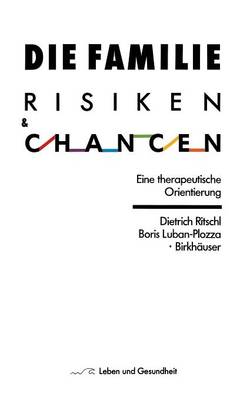 Die Familie: Risiken Und Chancen: Eine Therapeutische Orientierung - Leben Und Gesundheit (Paperback)