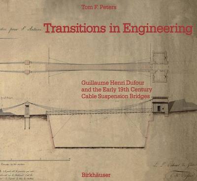 Transitions in Engineering: Guillaume Henri Dufour and the Early 19th Century Cable Suspension Bridges (Hardback)