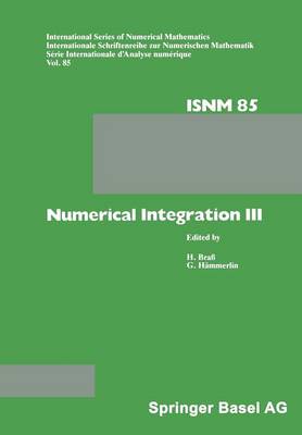 Numerical Integration III: Proceedings of the Conference held at the Mathematisches Forschungsinstitut, Oberwolfach, Nov. 8 - 14, 1987 - International Series of Numerical Mathematics 85 (Paperback)