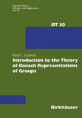 Introduction to the Theory of Banach Representations of Groups - Operator Theory: Advances and Applications 30 (Paperback)