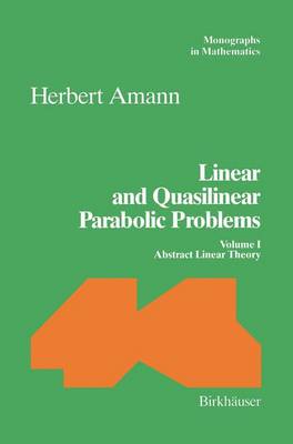 Linear and Quasilinear Parabolic Problems: Volume I: Abstract Linear Theory - Monographs in Mathematics 89 (Hardback)