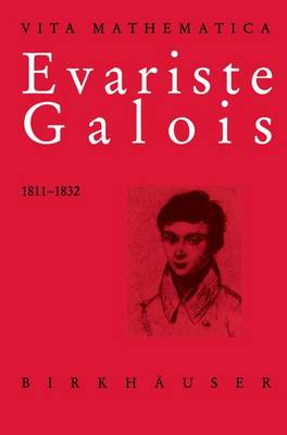 Evariste Galois 1811-1832 - Vita Mathematica 11 (Paperback)