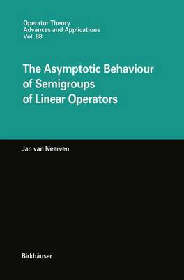 The Asymptotic Behaviour of Semigroups of Linear Operators - Operator Theory: Advances and Applications 88 (Hardback)