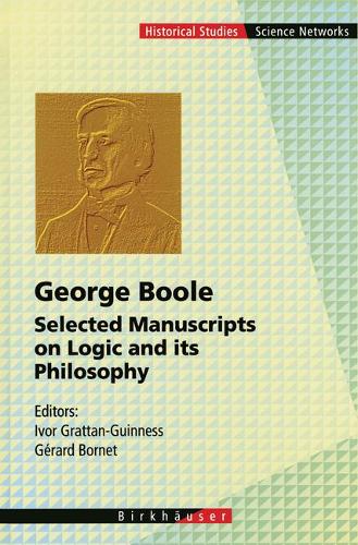 George Boole: Selected Manuscripts on Logic and its Philosophy - Science Networks. Historical Studies 20 (Hardback)