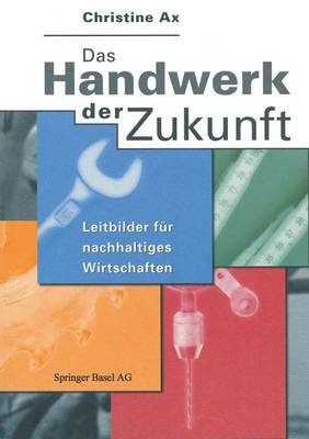 Das Handwerk Der Zukunft: Leitbilder F r Nachhaltiges Wirtschaften (Paperback)