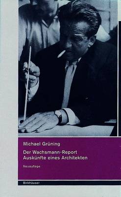 Der Wachsmann-Report: Ausk�nfte Eines Architekten (Hardback)