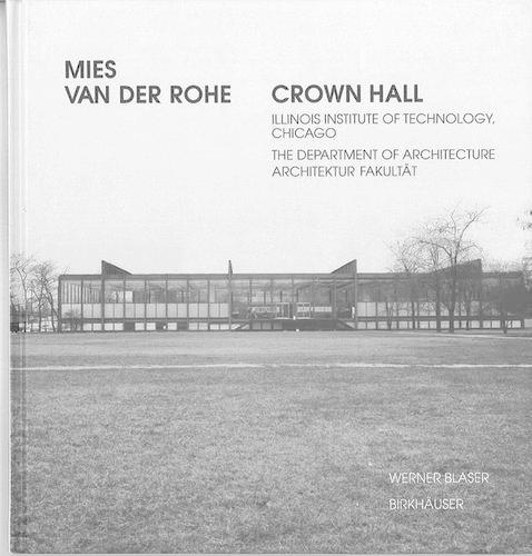 Mies van der Rohe: Crown Hall - College of Architecture, Illinois Institute of Technology (Hardback)