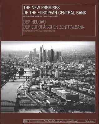 The New Premises of the European Central Bank / Der Neubau der Europäischen Zentralbank: International Architectural Competition / Internationaler Architekturwettbewerb (Paperback)