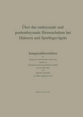 ber Das Embryonale Und Postembryonale Hirnwachstum Bei H hnern Und Sperlingsv geln: Inauguraldissertation Zur Erlangung Der Philosophischen Doktorw rde Vorgelegt Der Philosophisch-Naturwissenschaftlichen Fakult t Der Universit t Basel - Denkschriften Der Schweizerischen Naturforschenden Gesellsch 75 (Hardback)