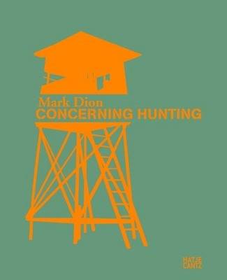 Mark Dion: Concerning Hunting (Hardback)