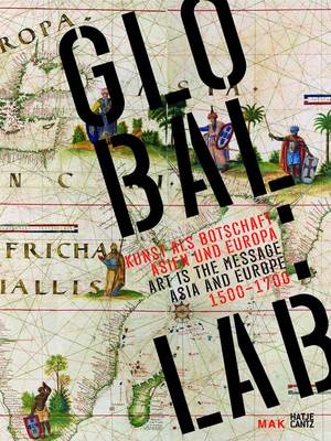 Global:Lab: Art as a Message - Asia and Europe 1500-1700 (Hardback)