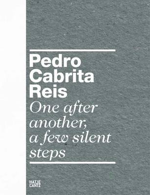 Pedro Cabrita Reis: One After Another, a Few Silent Steps (Hardback)